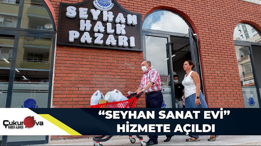 'SEYHAN SANAT EVİ' HİZMETE AÇILDI
