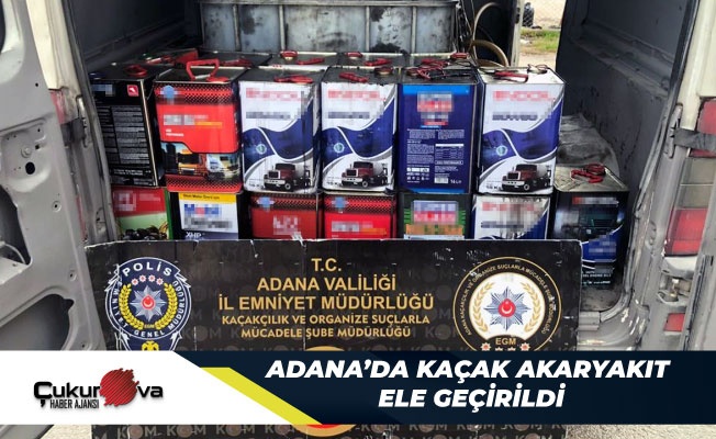Adana'da kaçak akaryakıt ele geçirildi