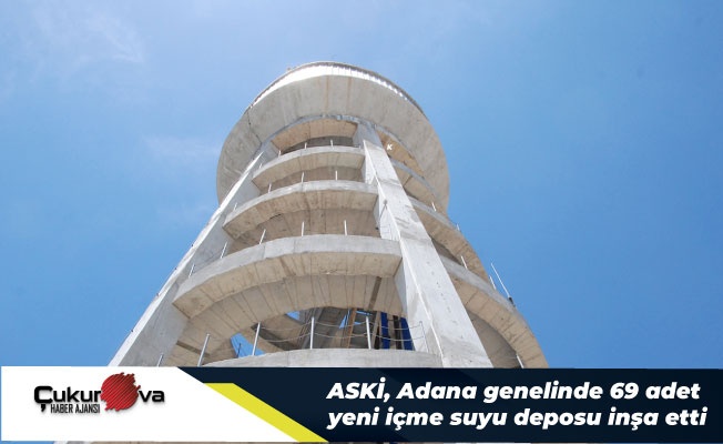 Aski, Adana genelinde 69 adet yeni içme suyu deposu inşa etti