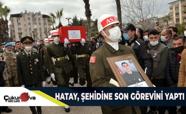 HATAY, ŞEHİDİNE  SON GÖREVİNİ YAPTI